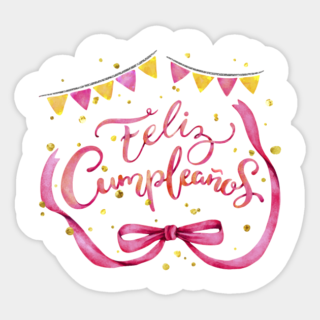 Feliz Cumpleaños Happy Birthday Spanish - Birthday - Sticker | TeePublic